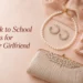 Back to School Gifts for Your Girlfriend